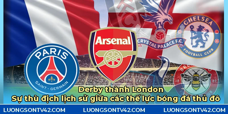 Derby thành London sự thù địch lịch sử giữa các thế lực